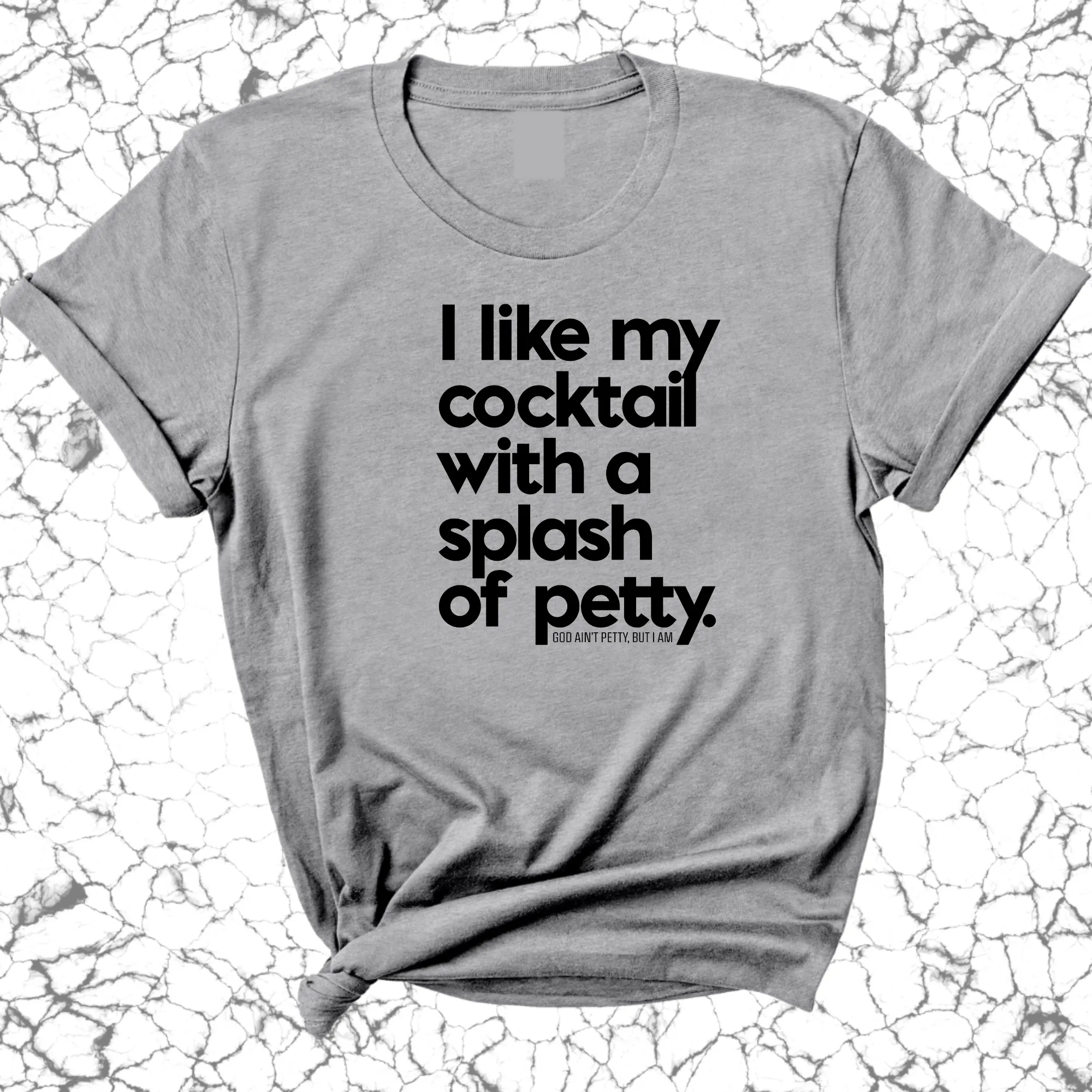 I like my cocktail with a splash of petty Unisex Tee