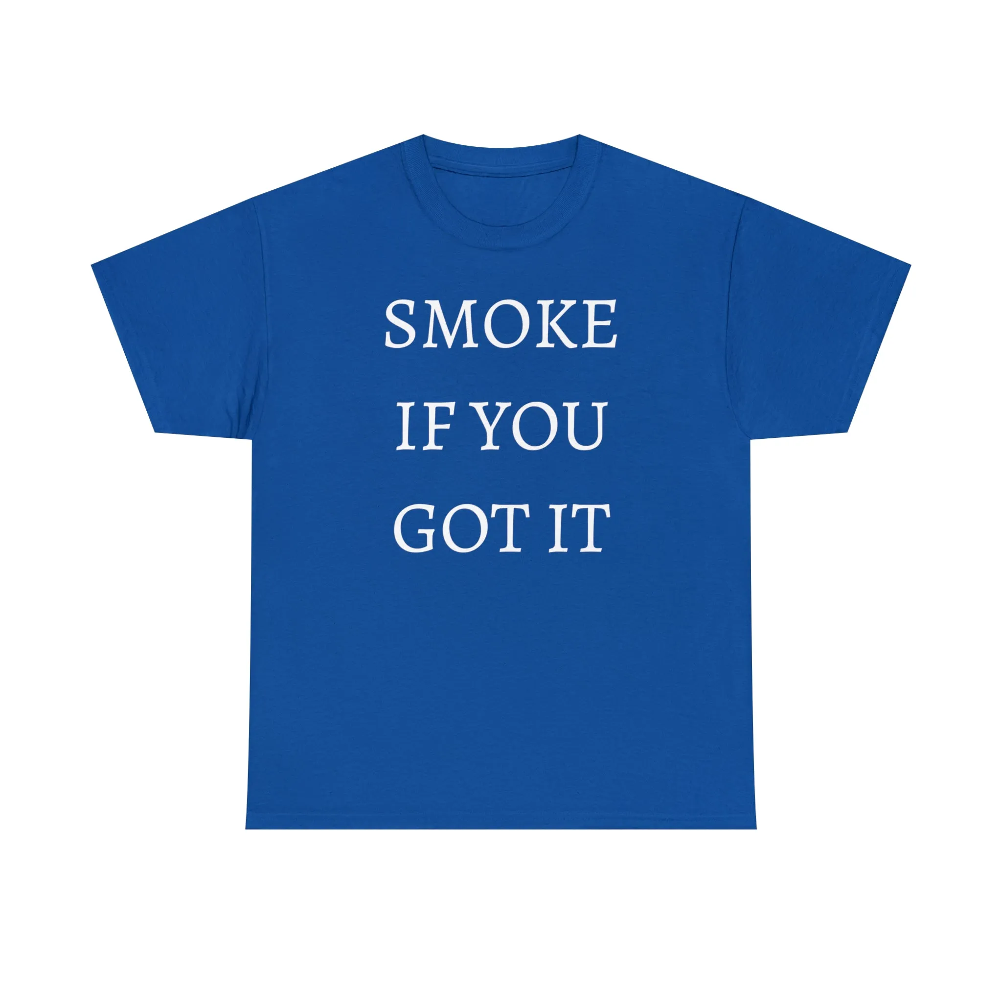SMOKE IF YOU GOT IT Unisex Heavy Cotton Tee