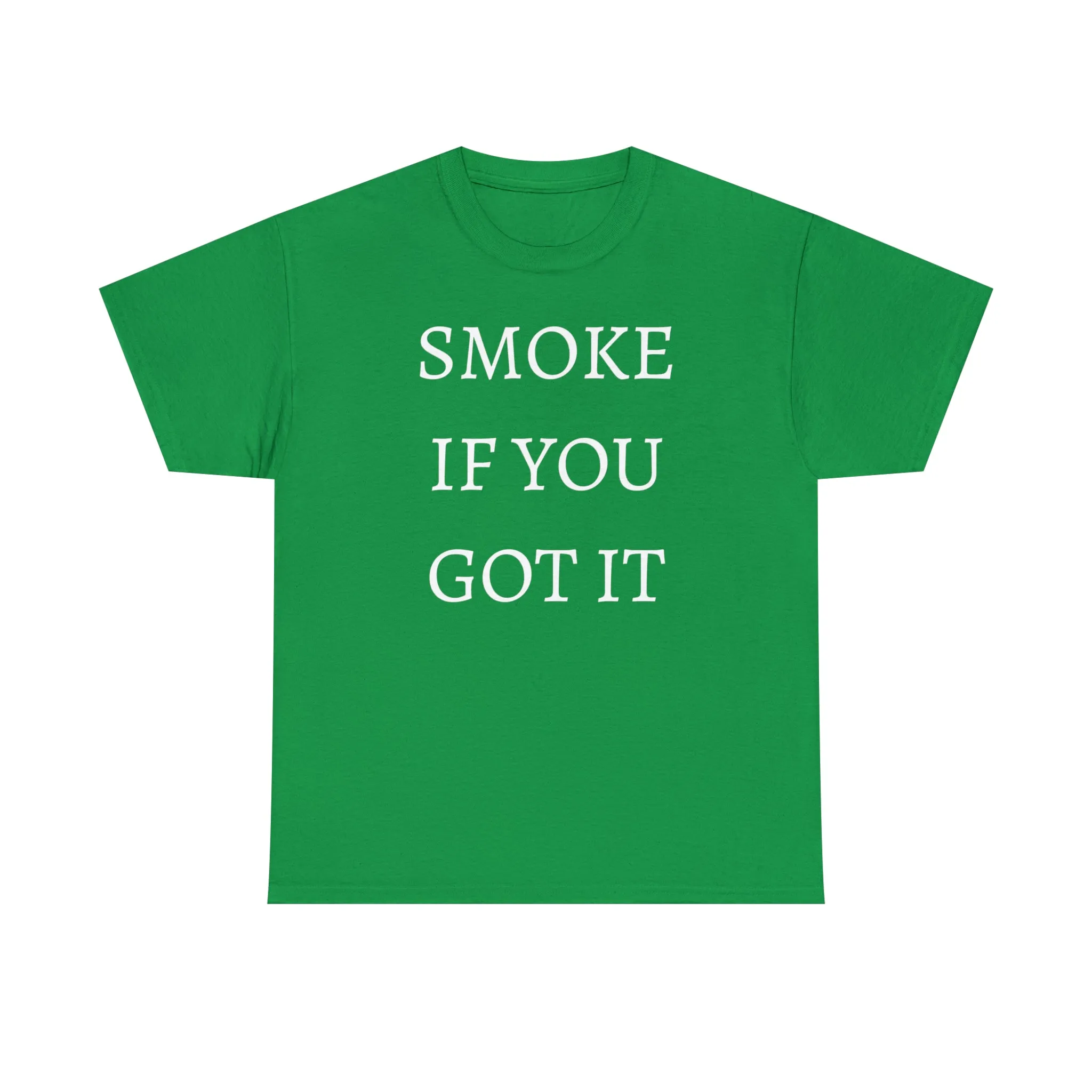 SMOKE IF YOU GOT IT Unisex Heavy Cotton Tee