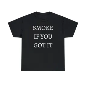 SMOKE IF YOU GOT IT Unisex Heavy Cotton Tee