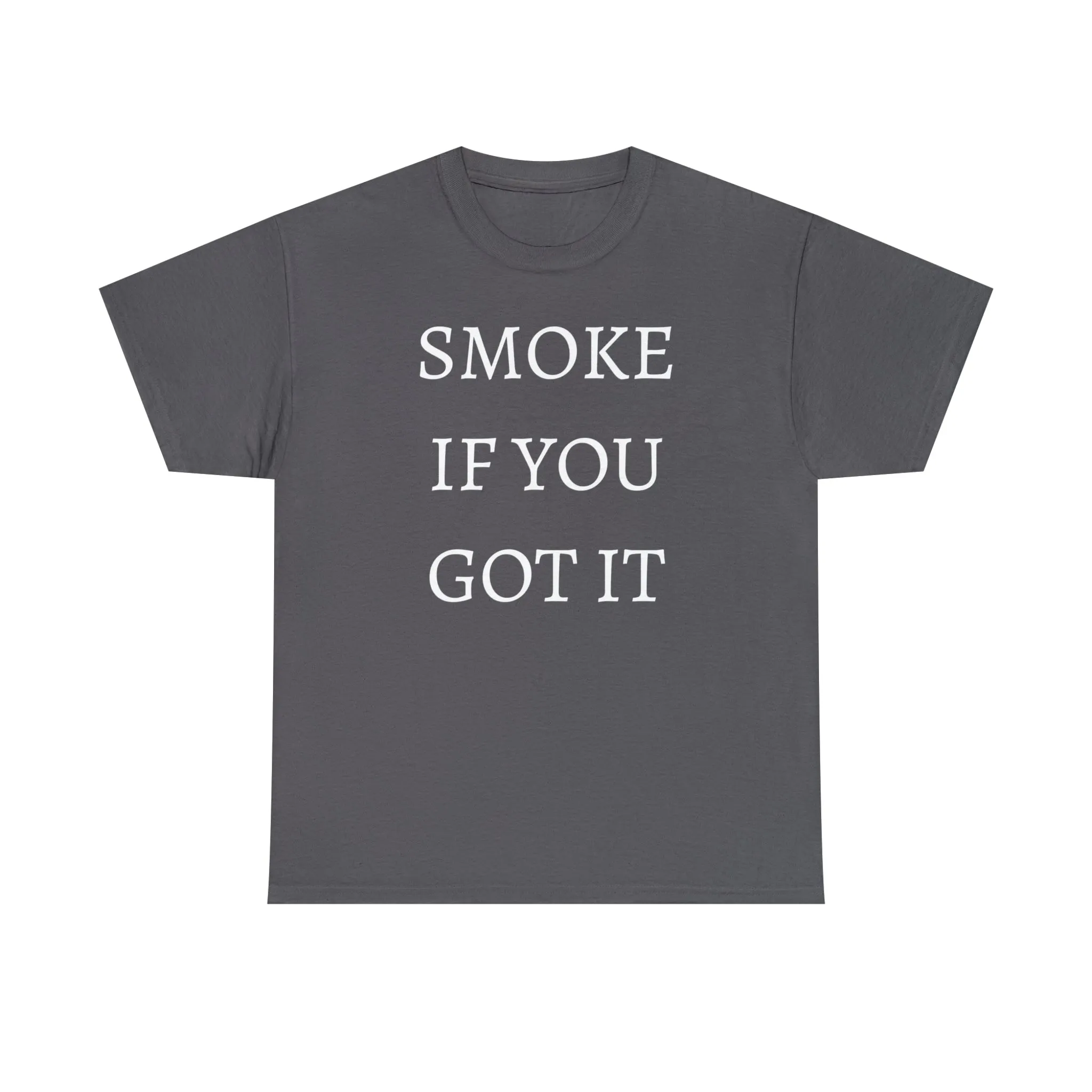 SMOKE IF YOU GOT IT Unisex Heavy Cotton Tee